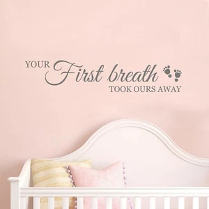YOUR FIRST BREATH TOOK OURS AWAY - BABY NURSERY WALL STICKER - VINYL TRANSFER - Picture 1 of 4