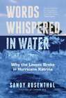 Words Whispered In Water: Why The Levees Broke In Hurricane Katrina (Natural