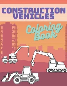 Construction Vehicles Coloring Book: Activity Book For Kids Cranes Tractors Digg - Picture 1 of 1