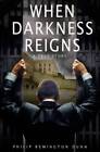 When Darkness Reigns - Paperback By Dunn, Philip Remington - VERY GOOD