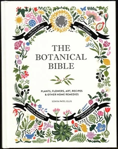 The Botanical Bible : Plants, Flowers, Art, Recipes...by Sonya Patel Ellis 2018 - Picture 1 of 5