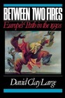 Between Two Fires: Europe's Path in the 1930s by Large, David Clay, Good Book