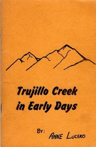 TRUJILLO CREEK EARLY DAYS LAS ANIMAS COUNTY COLORADO PIONEER HISTORY ANNE LUCERO - Picture 1 of 1