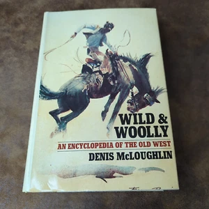 Wild & Woolly by Denis McLoughlin (HC 1975 1st Ed) Encyclopidia of the Old West - Picture 1 of 5
