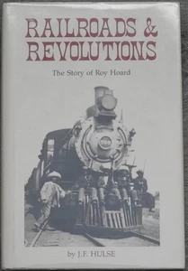 SIGNED Railroads and Revolutions : The Story of Roy Hoard by Hulse, J. F.  [HC] - Picture 1 of 1