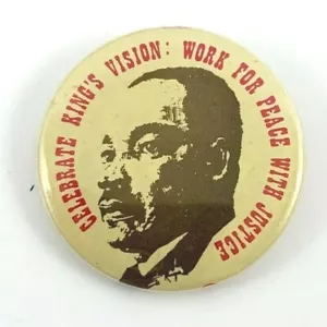 "Celebrate King's MLK Vision: Work for Peace with Justice" Pinback Button. 1". - Picture 1 of 3