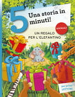 Un regalo per l&#39;elefantino. Una storia in 5 minuti! Ediz. a colori - Campe...