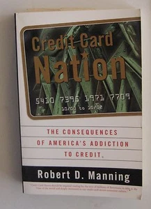 Robert D. Manning CREDIT CARD NATION Consequences America's Addiction to Credit - Foto 1 di 1