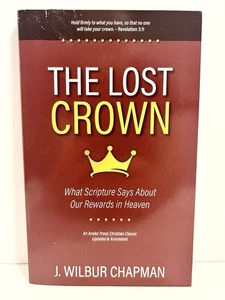 Lost Crown : What Scripture Says about Our Rewards in Heaven by J Wilbur Chapman - Picture 1 of 2