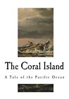 The Coral Island A Tale Of The Pacific Ocean Ballantyne 9781721737079 New