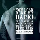 Now I Can Bend My Back! The Essential Self Help Guide to Back and Neck Pain: 1