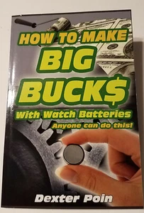 How to Make Big Bucks with Watch Batteries by Dexter Poin (2014, Paperback) - Picture 1 of 2