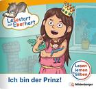 Lesestart mit Eberhart: Ich bin der Prinz!: Themenhefte für Erstleser, Lese