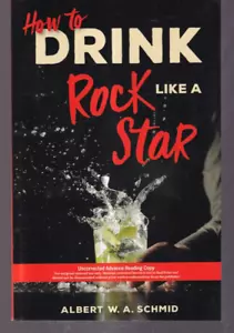 HOW TO DRINK LIKE A ROCK STAR by Albert W. A. Schmid (Uncorrected Proof TPB){W5} - Foto 1 di 2