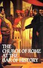 The Church of Rome at the Bar of History by William Webster (English) Paperback 