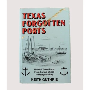Texas Forgotten Ports by Keith Guthrie SIGNED First Edition 1988 Hardback Jacket - Picture 1 of 6