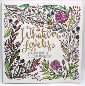 Whatever Is Lovely: A Coloring Book for Reflection & Worship Adult Coloring Book - Picture 1 of 18
