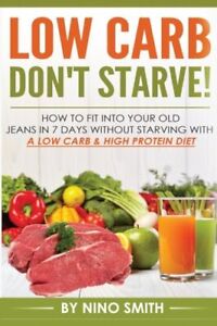 Low Carb: Don't starve! How to fit into your old jeans in 7 days without starvin