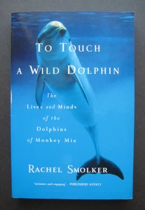 To Touch A Wild Dolphin: The Lives and Minds of the Dolphins of Monkey Mia  - Picture 1 of 11