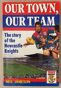 Our Town, Our Team: The Story of the Newcastle Knights by Neil Jameson (PB) 1992 - Picture 1 of 4