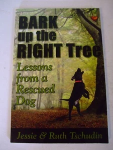 Bark up the Right Tree: Lessons from a Rescued Dog by Jessie & Ruth Tschudin - Imagen 1 de 3