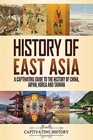 History of East Asia: A Captivating Guide to the History of China, Japan, Korea