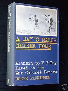 A Day's March Nearer Home-Cabinet War Papers WWII-Roger Parkinson-1974-1st - Bild 1 von 1