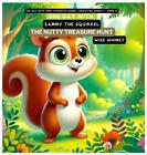 One Day With Sammy The Squirrel The Nutty Treasure Hunt By Wise Whimsy Hardcove