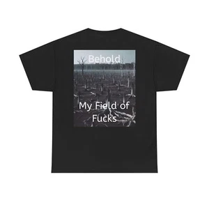 Parody Tee Behold My Field of F*cks | Funny Unisex Cotton Shirt, - Picture 1 of 8