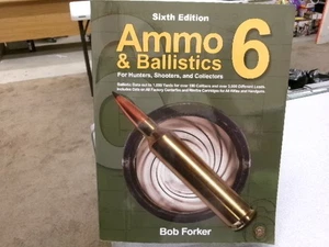 Ammo & Ballistics 6: For Hunters, Shooters, and Collectors, Forker, Robert - Picture 1 of 3