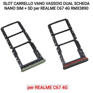 SLOT CARRELLO VANO VASSOIO DUAL SCHEDA NANO SIM + SD per REALME C67 4G RMX3890 - Foto 1 di 5