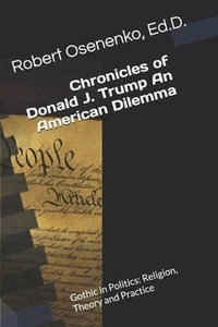 Chronicles of Donald J. Trump An American Dilemma: Gothic in Politics: Religion, - Picture 1 of 1