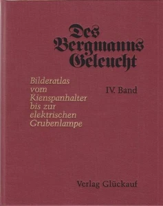 Des Bergmanns Geleucht. IV. Band: Bilderatlas vom Kienspanhalter bis zur elektri - Picture 1 of 1