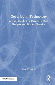 Get a Job in Technology: A Kid's Guide to a Career in Cool Gadgets and Wacky Ele - Picture 1 of 1