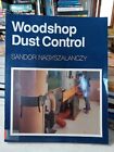 Woodshop Dust Control :Guide to Setting up Your Own System S. Nagyszalanczy HB5