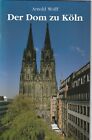 Der Dom zu Köln, von Prof. Dr. Arnold Wolff, früherer Dombaumeister