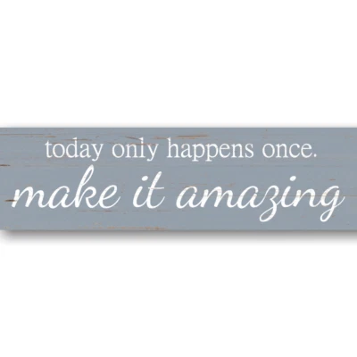 Today Only Happens Once Make It Amazing Sign - Image 1 of 3