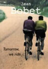 Tomorrow, We Ride by Jean Bobet