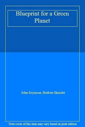 Blueprint for a Green Planet By John Seymour,Herbert Girardet - Image 1 of 1
