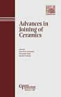 Advances in Joining of Ceramics: Proceedings of, Lewinsohn, Singh, Loehman^+