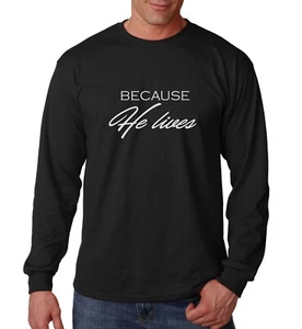 Long Sleeve Because He Lives Shirt Christian Jesus Faith-Based Easter Religious - Picture 1 of 3