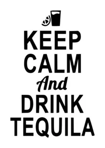 Keep Calm And Drink Tequila Decal #1 4"x6" Choose Color - Picture 1 of 2