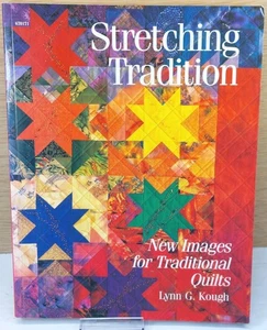STRETCHING TRADITION - NEW IMAGES FOR TRADITIONAL QUILTS BY KOUGH PAPERBACK  - Bild 1 von 2