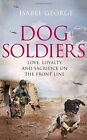 Dog Soldiers: In the Presence of Heroes By Isabel George