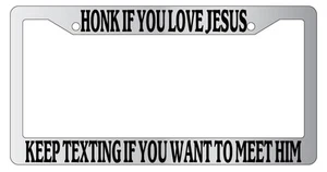 Chrome License Plate Honk If You Love Jesus Keep Texting If You Want To Meet Him - Picture 1 of 1