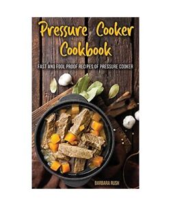 Pressure Cooker Cookbook Fast and Foolproof Recipes of Pressure Cooker, Barbara 
