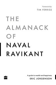 The Almanack Of Naval Ravikant: A Guide to Wealth and Happiness Paperback