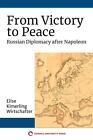 From Victory to Peace: Russian Diplomacy after Napoleon by Elise Kimerling Wirts