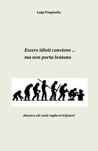 Essere idioti conviene... ma non porta lontano di Luigi Pimpinella, 2018 - Picture 1 of 1