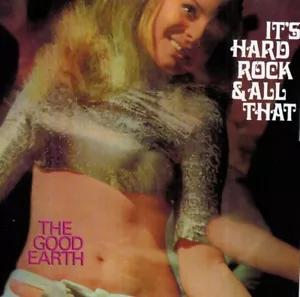 The Good Earth: "It's Hard Rock & All That" (CD Reissue) - Bild 1 von 1